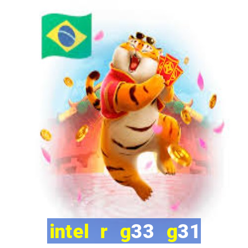 intel r g33 g31 express chipset family roda quais jogos